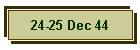 24-25 Dec 44