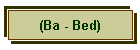 (Ba - Bed)
